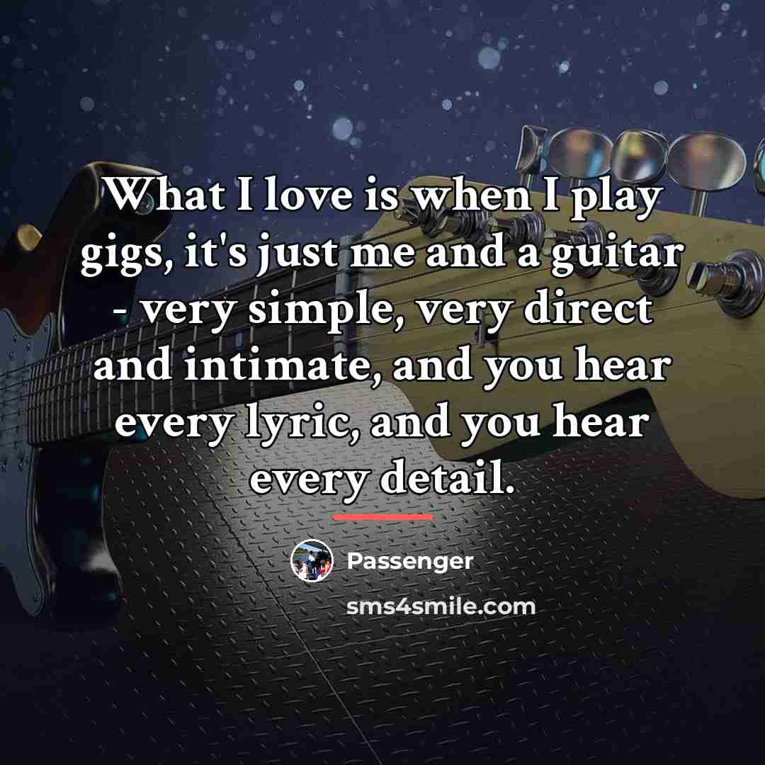 “What I love is when I play gigs, it's just…” quote by Passenger