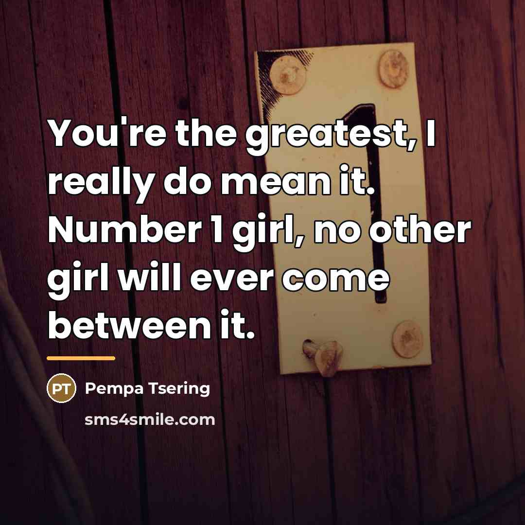“You're the greatest, I really do mean it. Number 1…” quote by Pempa Tsering