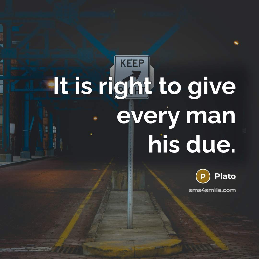 “It is right to give every man his due.…” quote by Plato