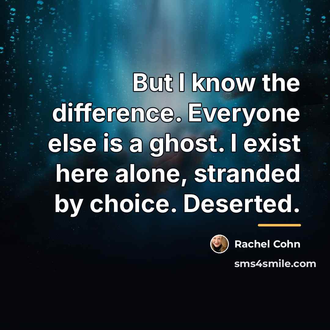 “But I know the difference. Everyone else is a ghost.…” quote by Rachel Cohn