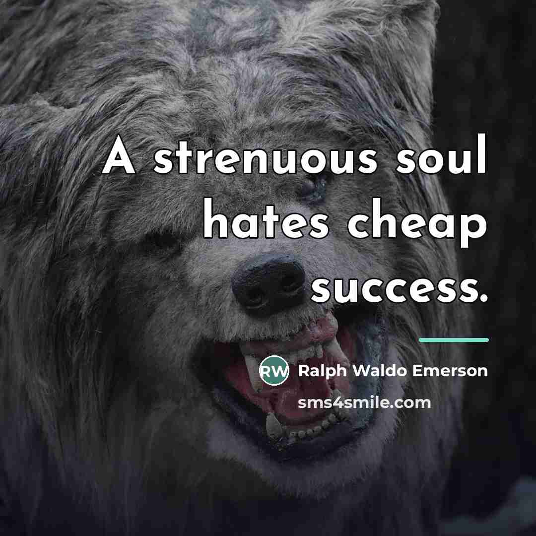 “A strenuous soul hates cheap success.…” quote by Ralph Waldo Emerson