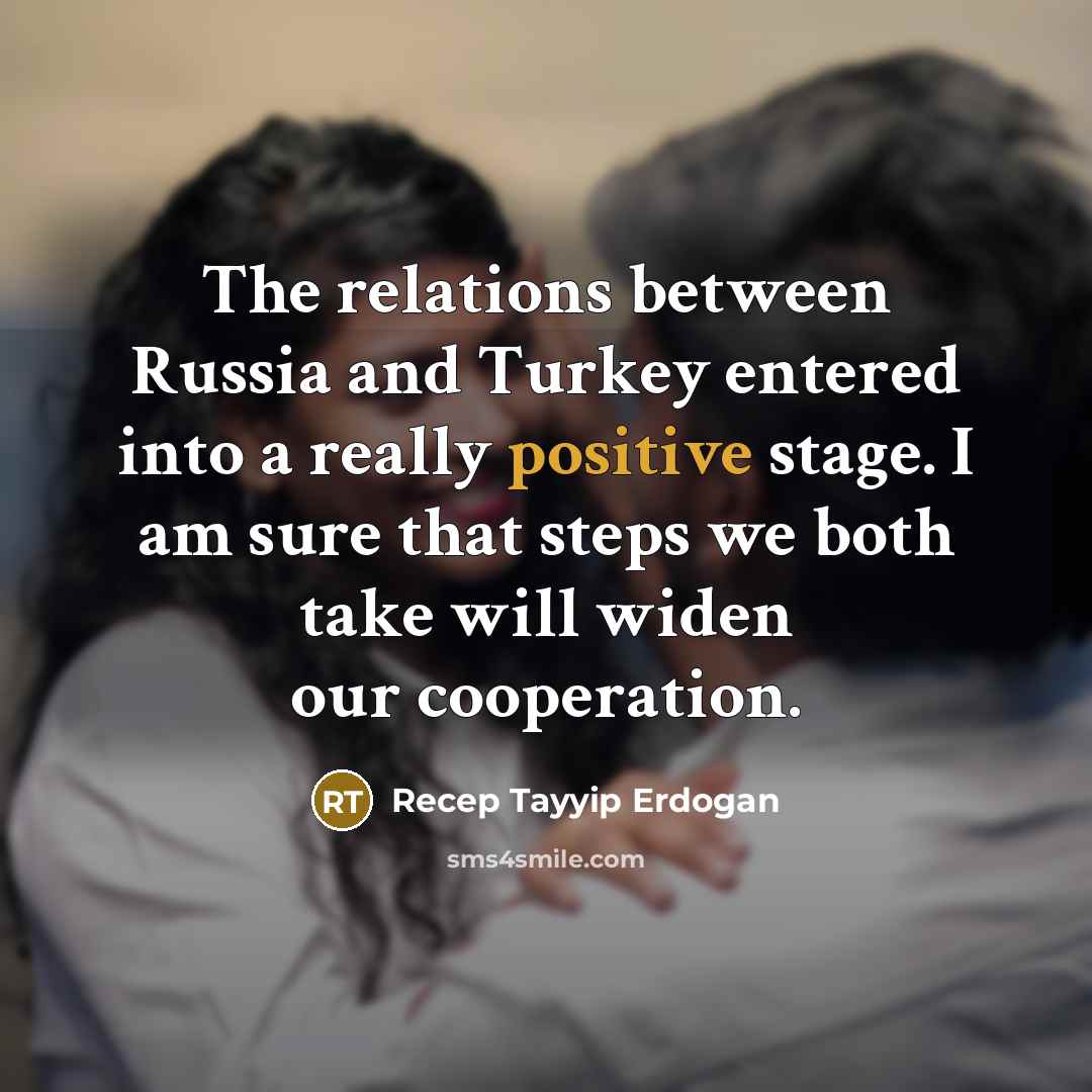 “The relations between Russia and Turkey entered into a really…” quote by Recep Tayyip Erdogan