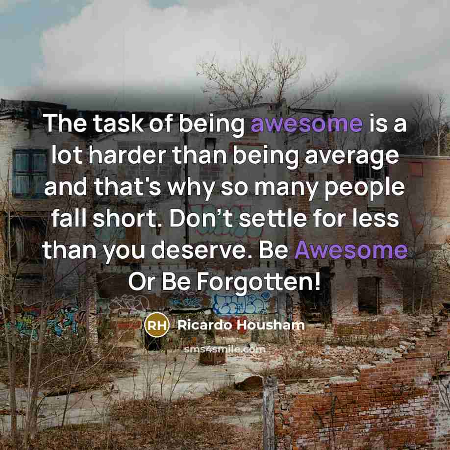 “The task of being awesome is a lot harder than…” quote by Ricardo Housham