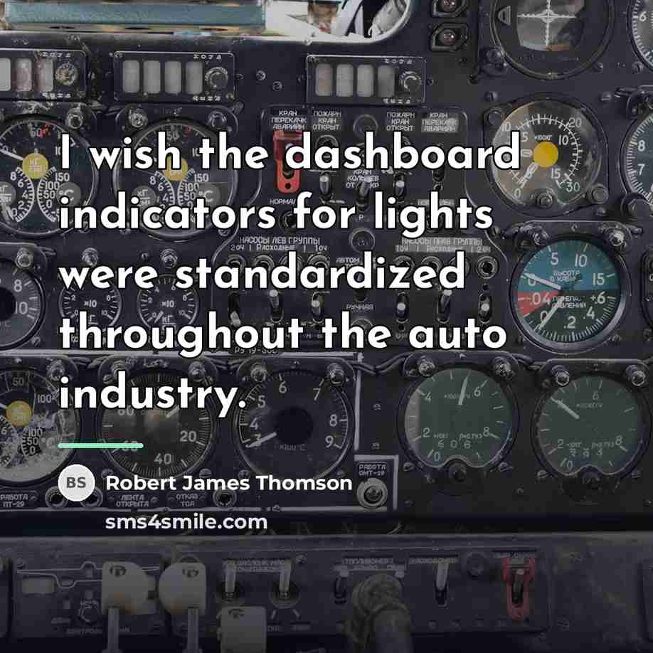 “I wish the dashboard indicators for lights were standardized throughout…” quote by Robert James Thomson