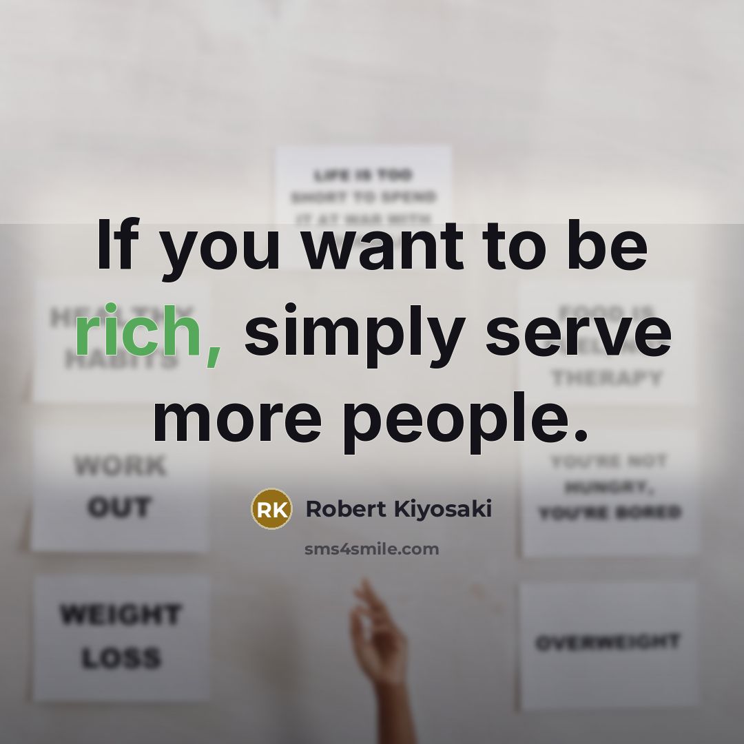 “If you want to be rich, simply serve more people.…” quote by Robert Kiyosaki