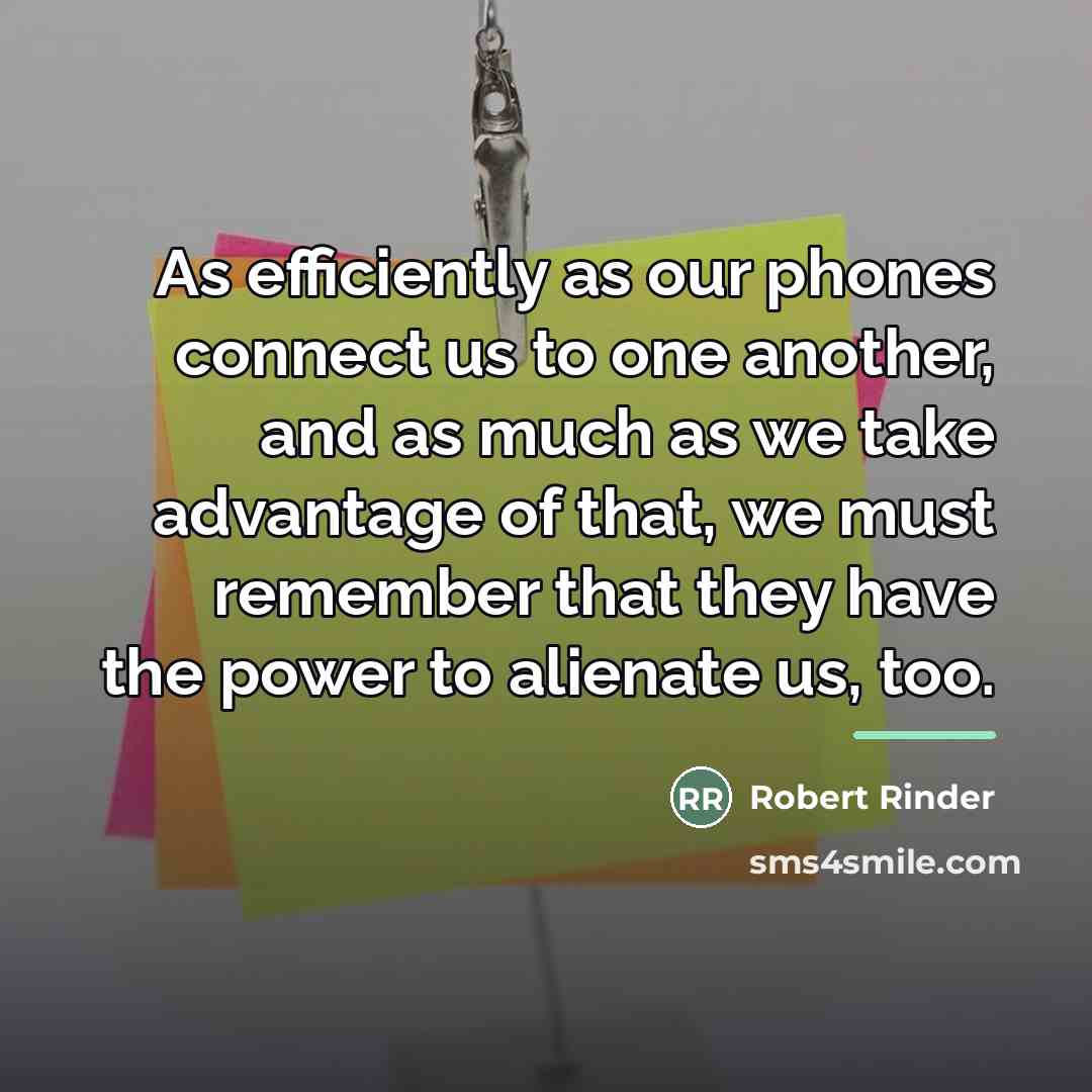 “As efficiently as our phones connect us to one another,…” quote by Robert Rinder