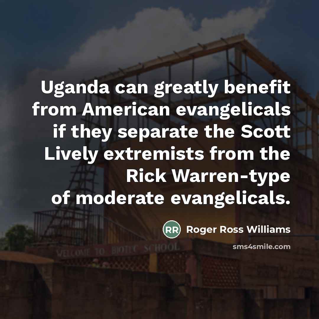 “Uganda can greatly benefit from American evangelicals if they separate…” quote by Roger Ross Williams