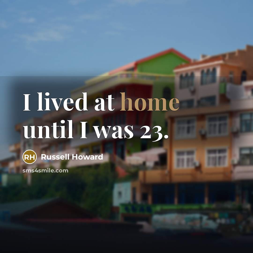 “I lived at home until I was 23.…” quote by Russell Howard