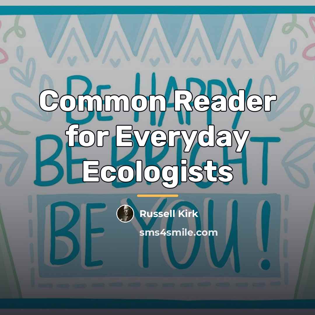 “Common Reader for Everyday Ecologists…” quote by Russell Kirk