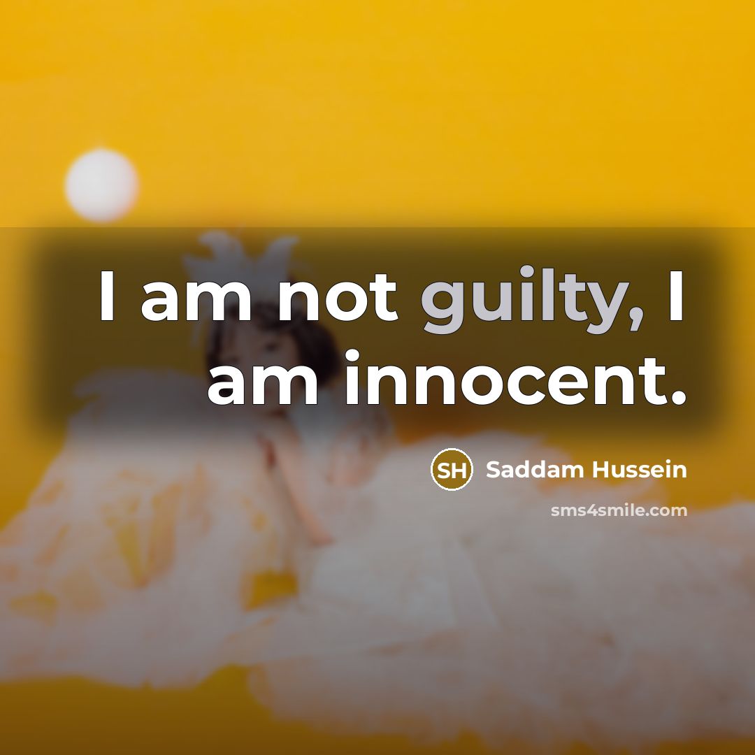 “I am not guilty, I am innocent.…” quote by Saddam Hussein