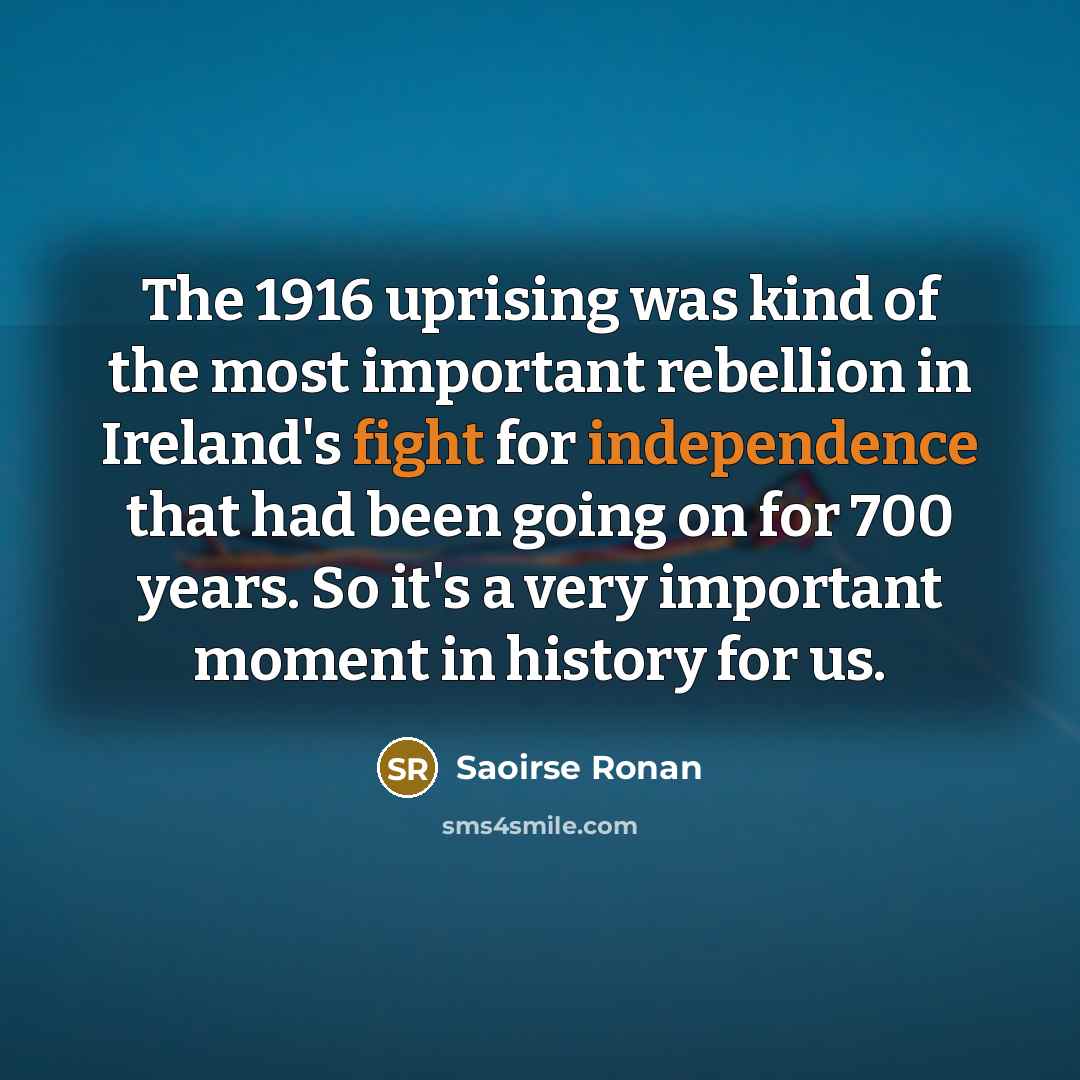 “The 1916 uprising was kind of the most important rebellion…” quote by Saoirse Ronan