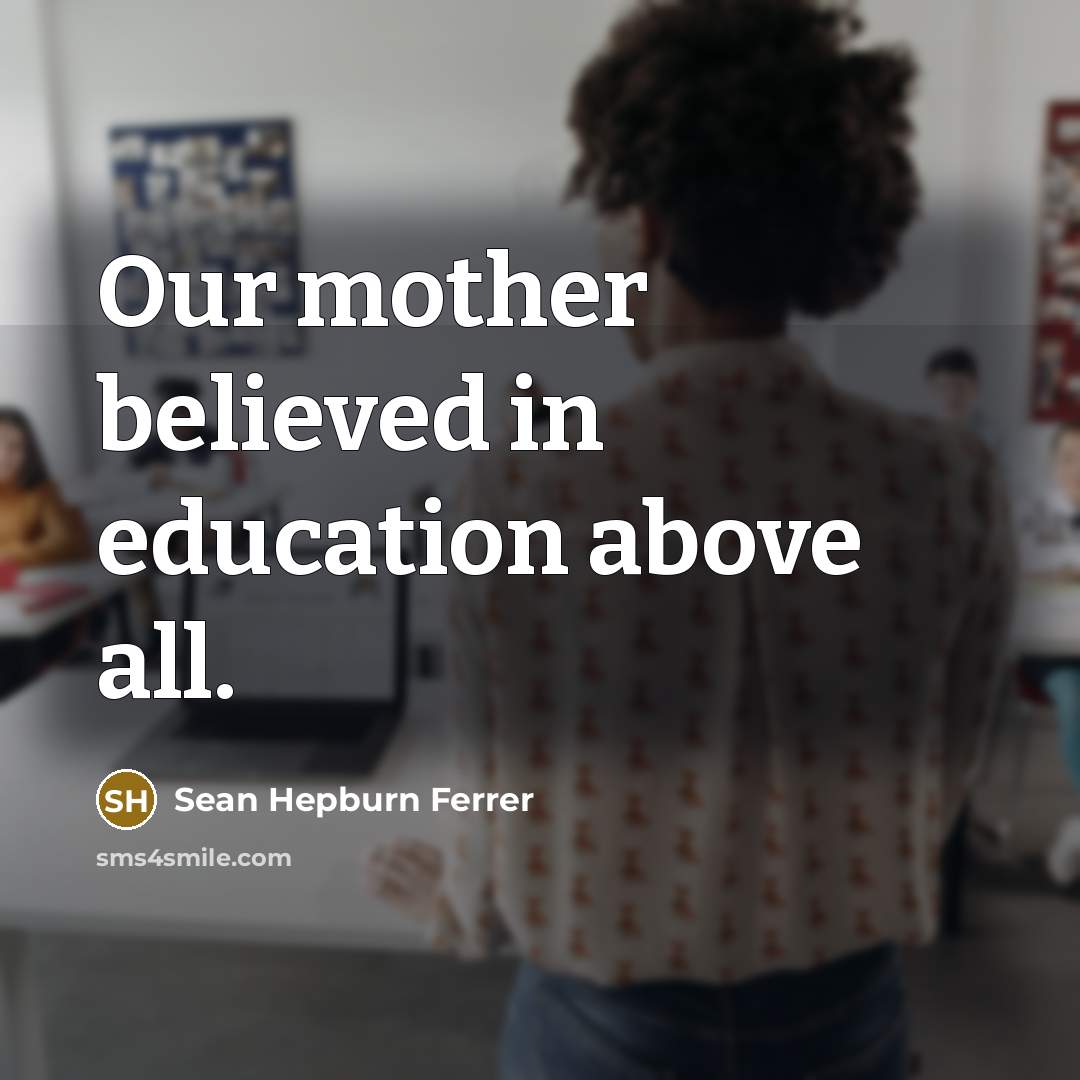 “Our mother believed in education above all.…” quote by Sean Hepburn Ferrer