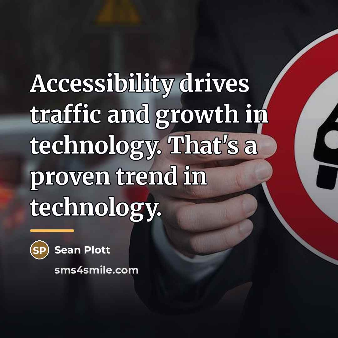 “Accessibility drives traffic and growth in technology. That's a proven…” quote by Sean Plott