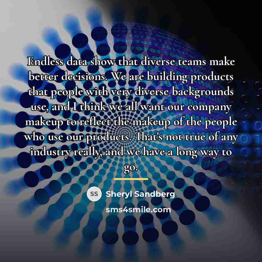 “Endless data show that diverse teams make better decisions. We…” quote by Sheryl Sandberg