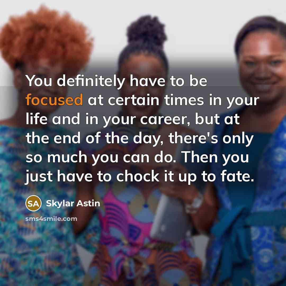 “You definitely have to be focused at certain times in…” quote by Skylar Astin