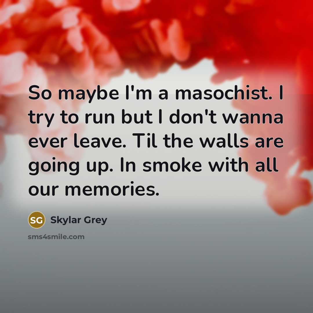 “So maybe I'm a masochist. I try to run but…” quote by Skylar Grey