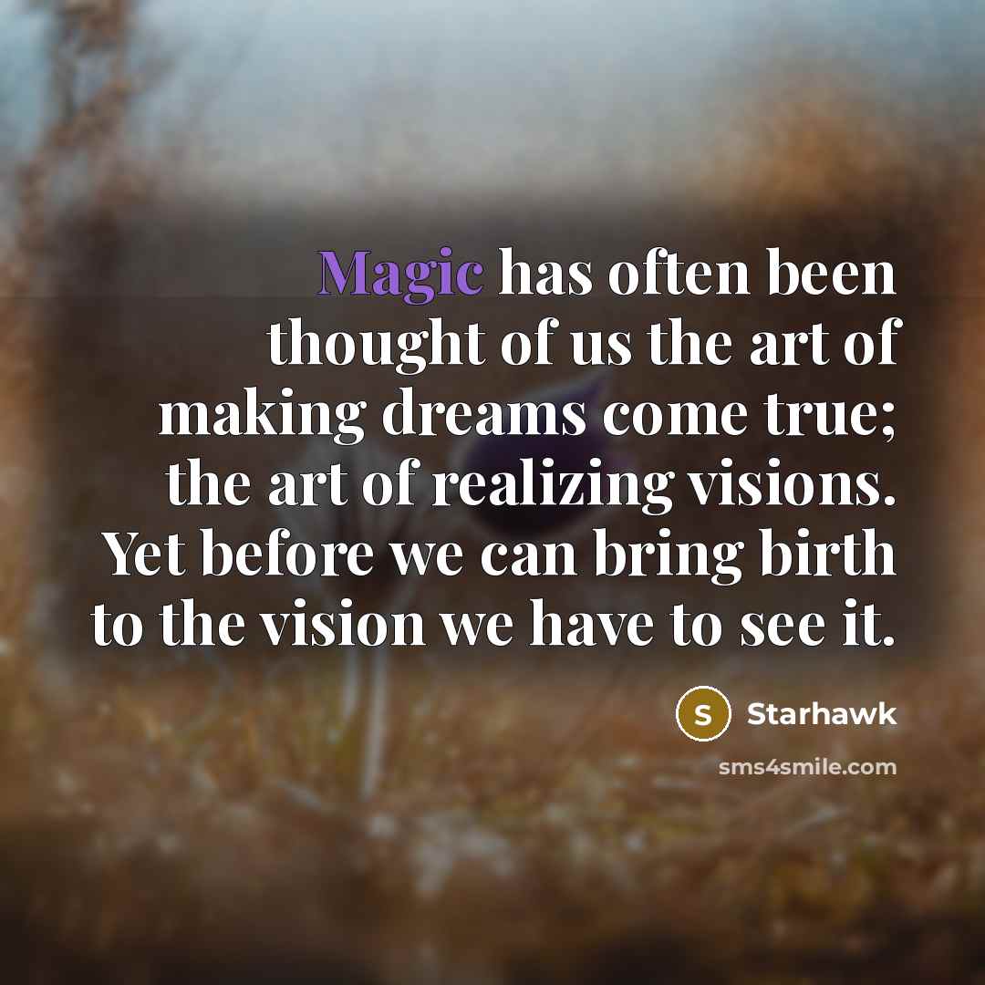 “Magic has often been thought of us the art of…” quote by Starhawk