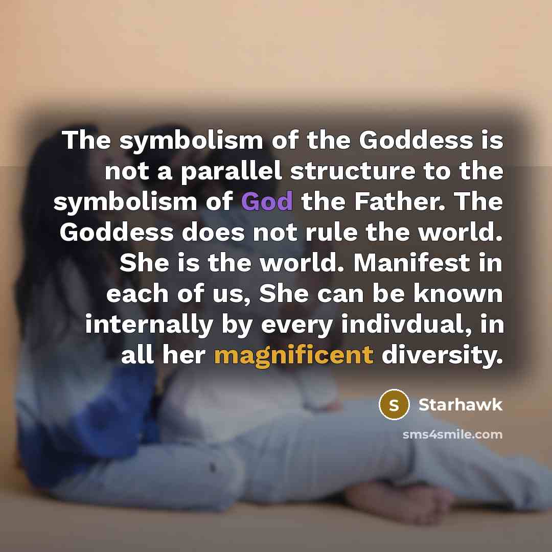 “The symbolism of the Goddess is not a parallel structure…” quote by Starhawk