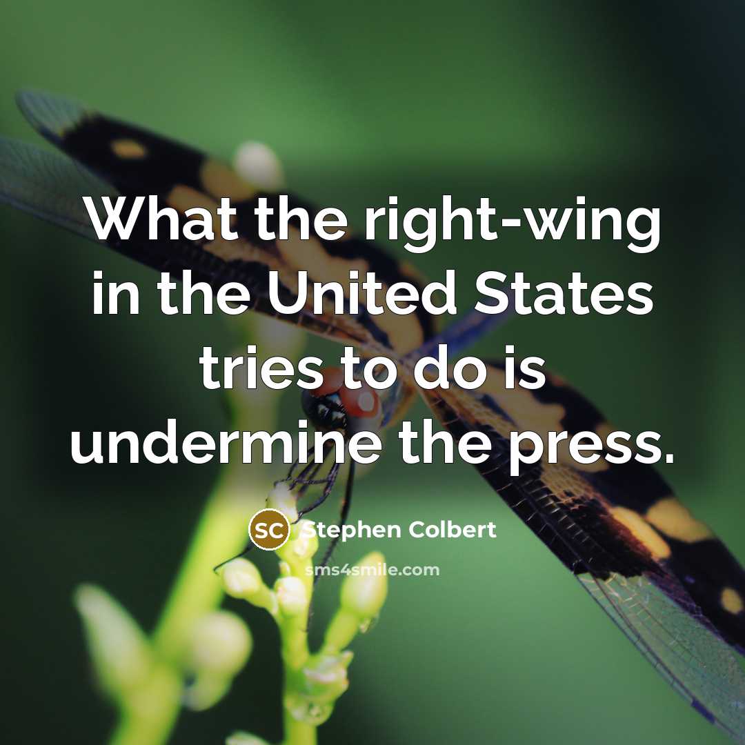“What the right-wing in the United States tries to do…” quote by Stephen Colbert