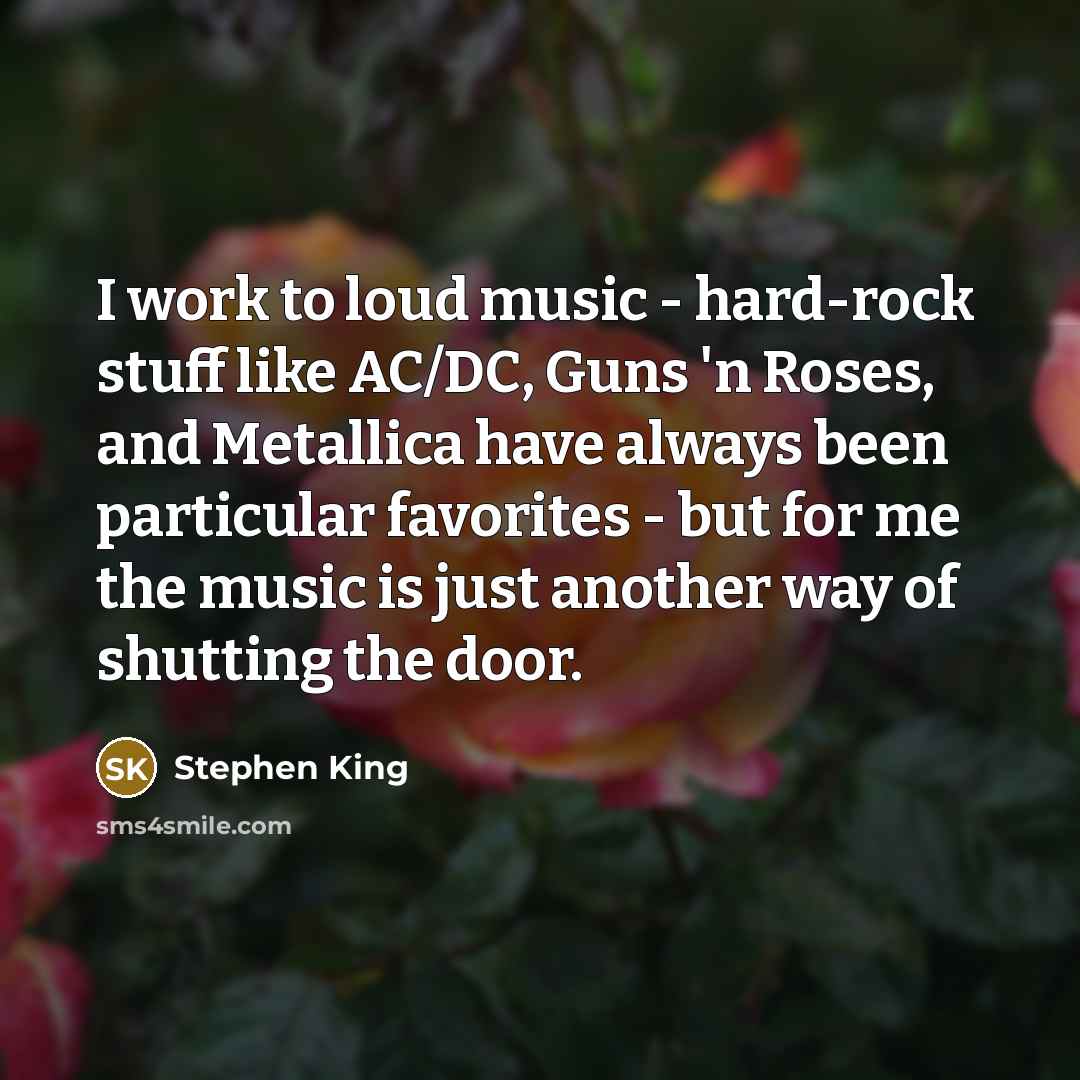 “I work to loud music - hard-rock stuff like AC/DC,…” quote by Stephen King