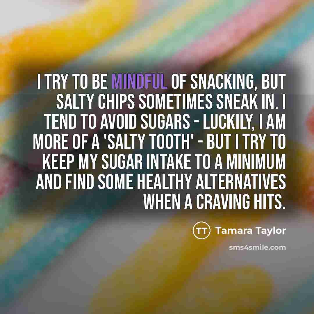 “I try to be mindful of snacking, but salty chips…” quote by Tamara Taylor