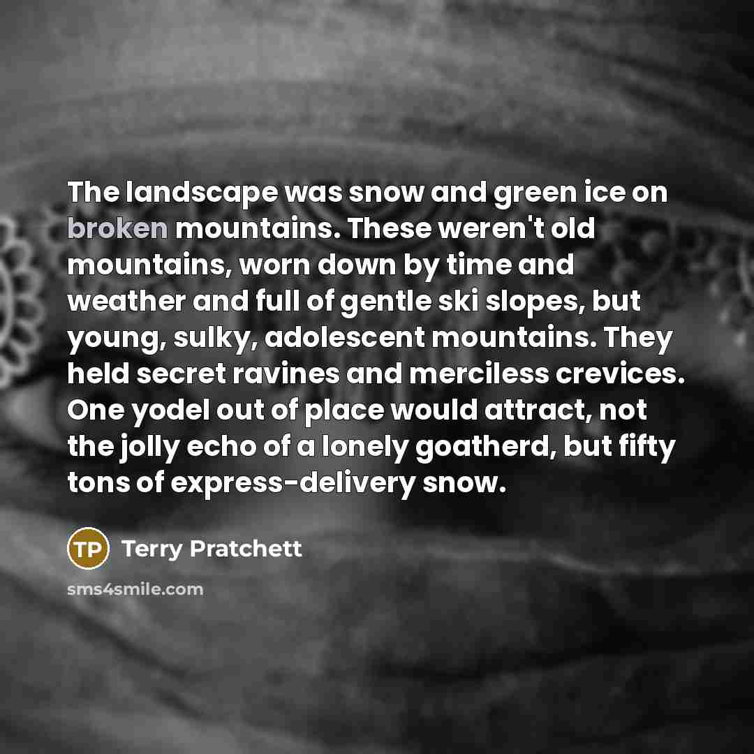 “The landscape was snow and green ice on broken mountains.…” quote by Terry Pratchett