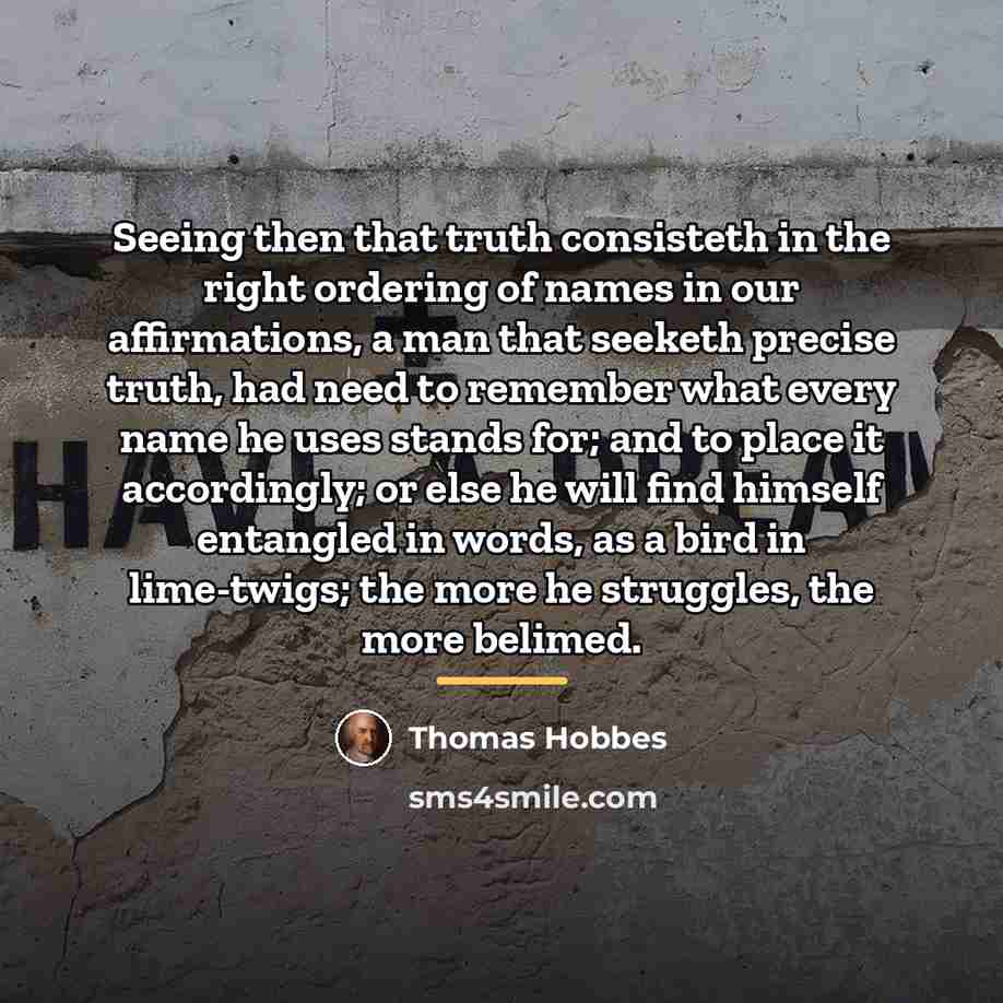 “Seeing then that truth consisteth in the right ordering of…” quote by Thomas Hobbes