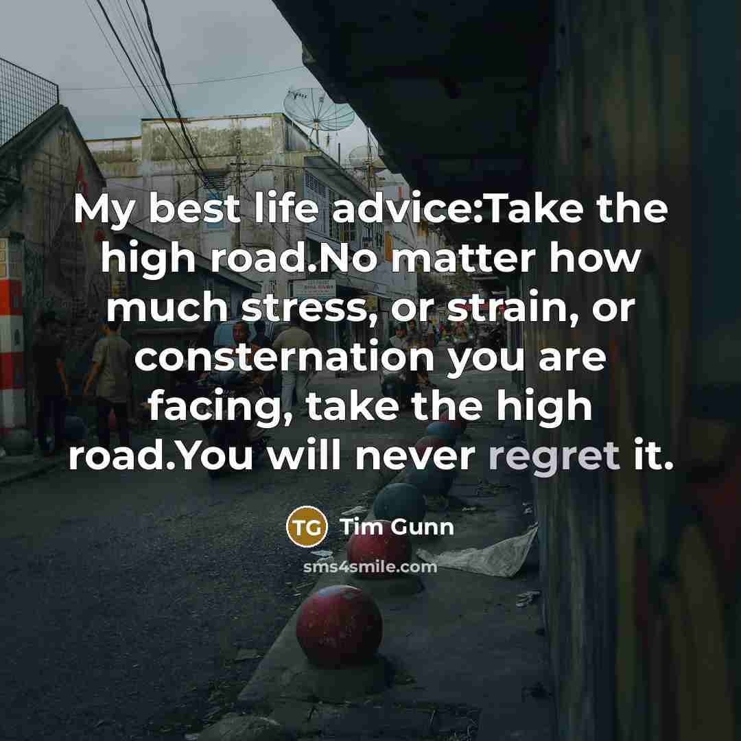 “My best life advice:Take the high road.No matter how much…” quote by Tim Gunn