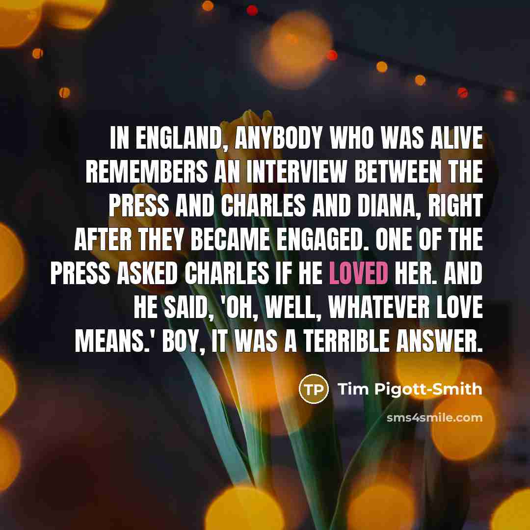 “In England, anybody who was alive remembers an interview between…” quote by Tim Pigott-Smith