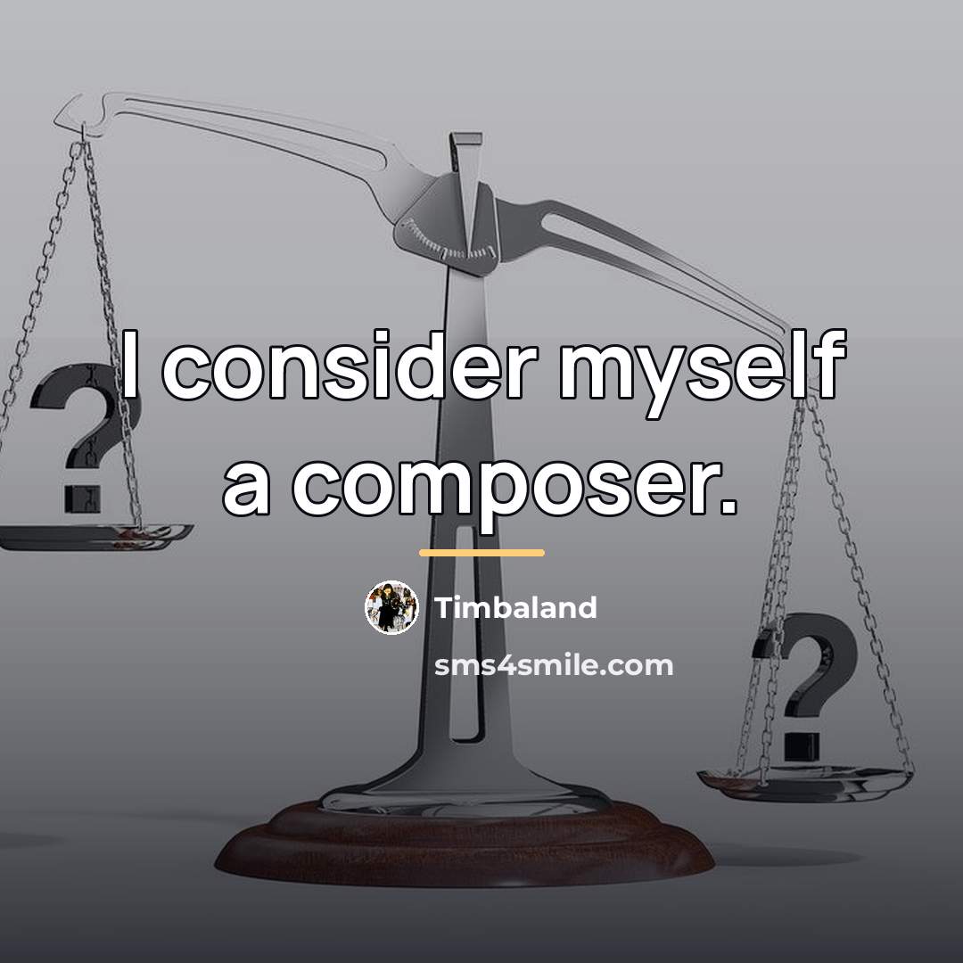 “I consider myself a composer.…” quote by Timbaland