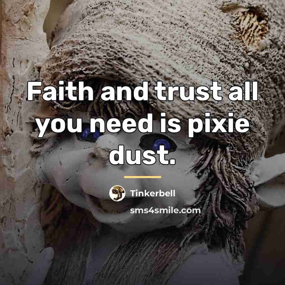 “Faith and trust all you need is pixie dust.…” quote by Tinkerbell