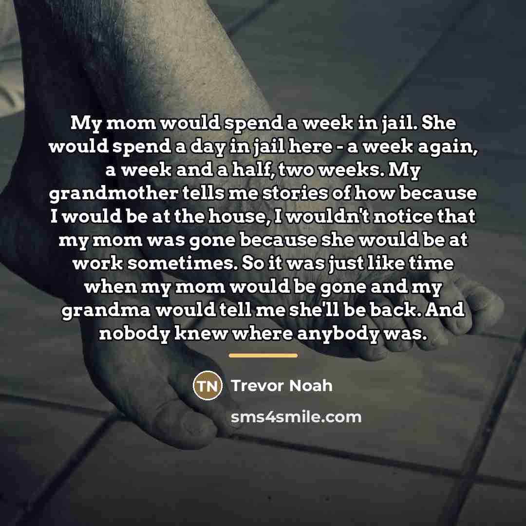 “My mom would spend a week in jail. She would…” quote by Trevor Noah