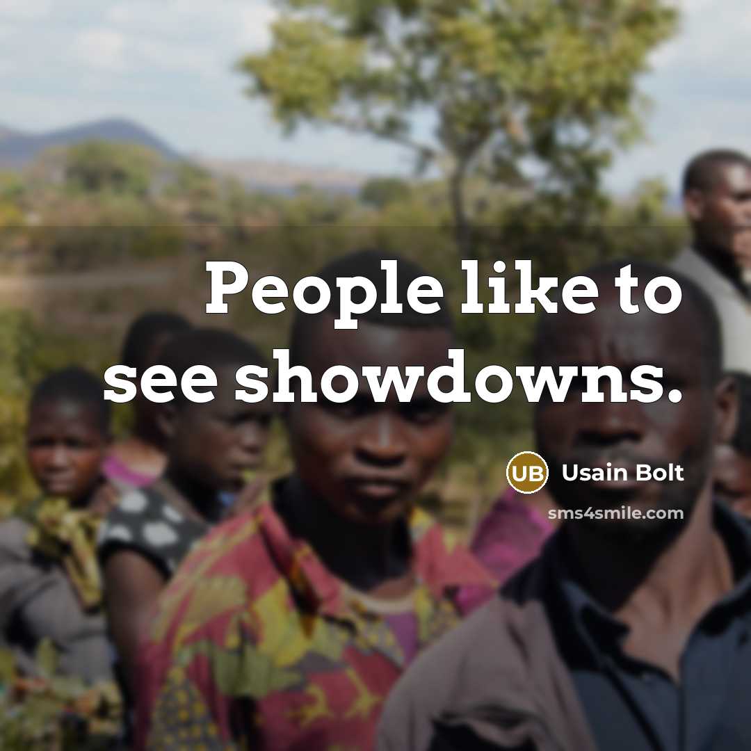 “People like to see showdowns.…” quote by Usain Bolt