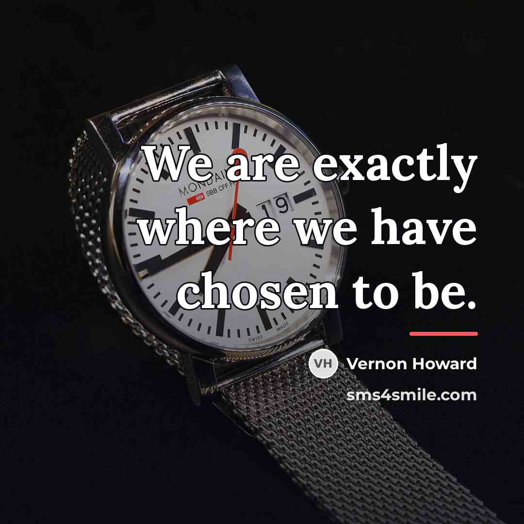 “We are exactly where we have chosen to be.…” quote by Vernon Howard