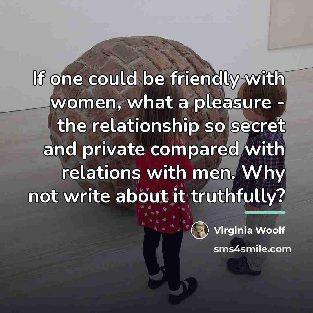 “If one could be friendly with women, what a pleasure…” quote by Virginia Woolf