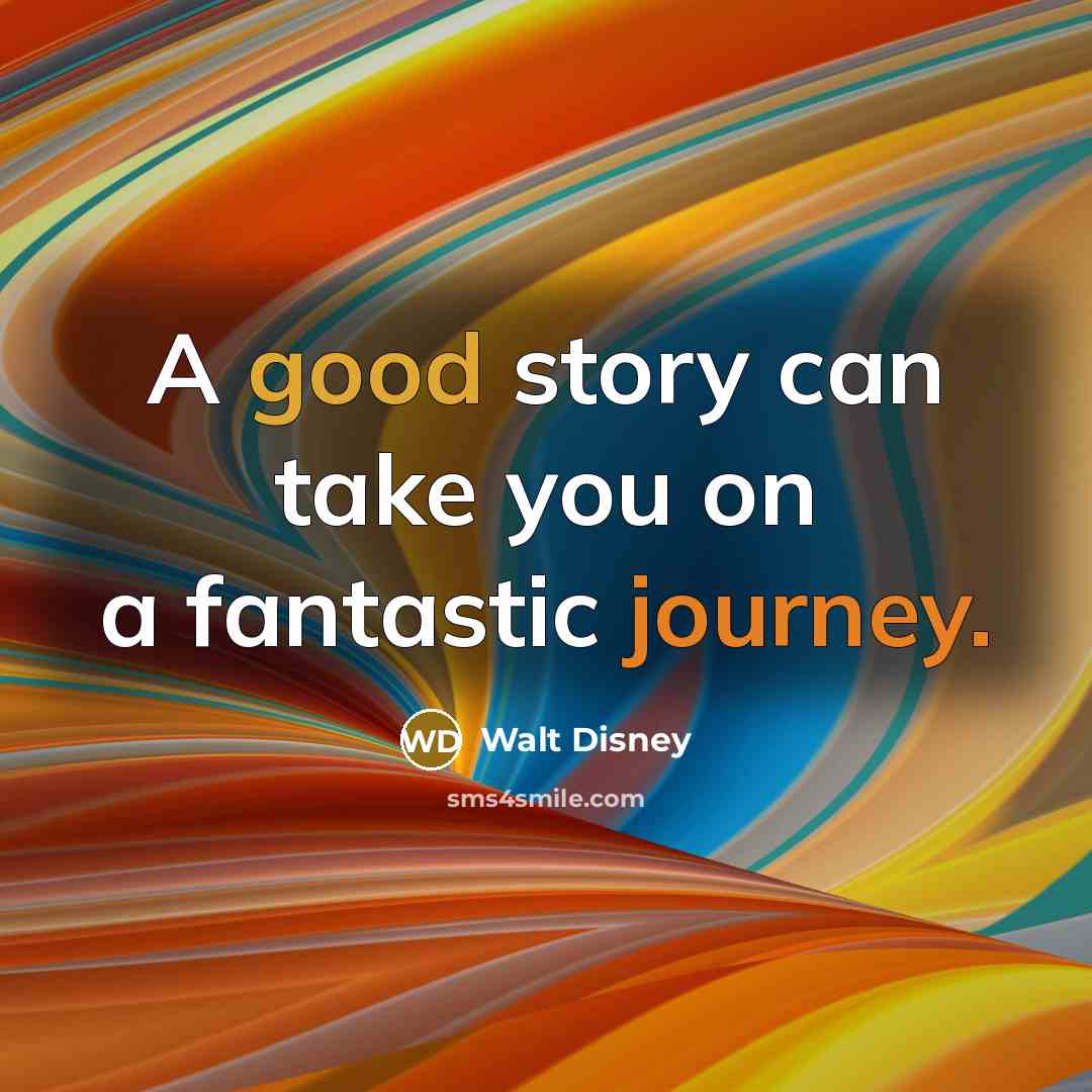 “A good story can take you on a fantastic journey.…” quote by Walt Disney