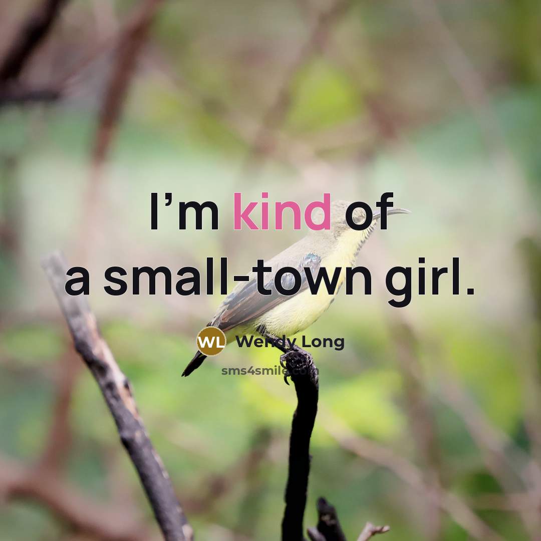 “I'm kind of a small-town girl.…” quote by Wendy Long