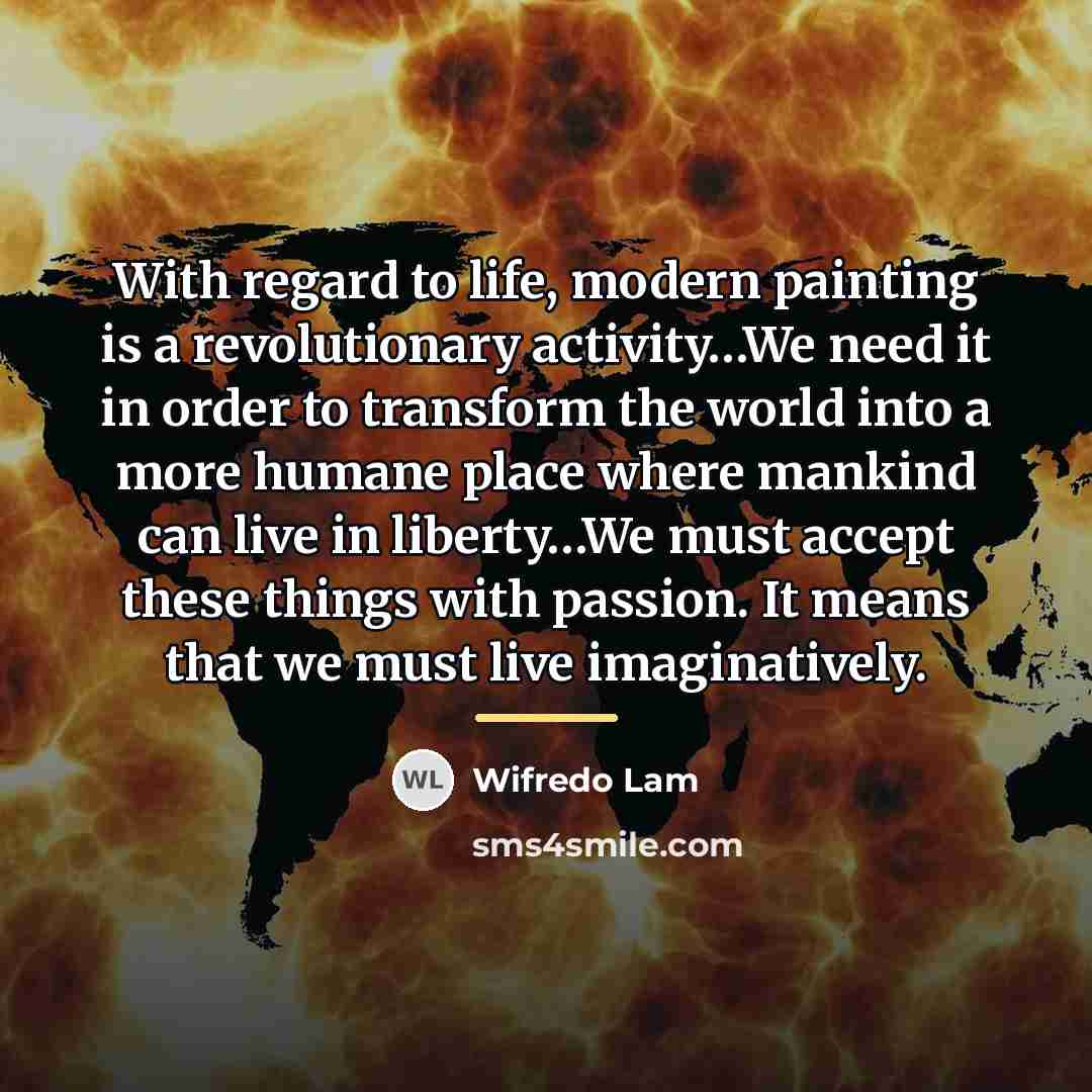 “With regard to life, modern painting is a revolutionary activity…We…” quote by Wifredo Lam