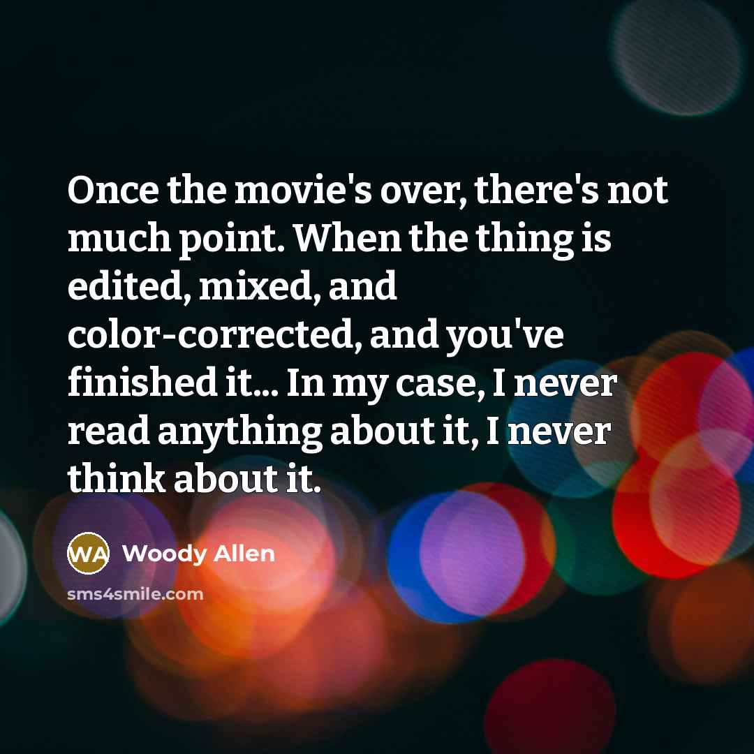“Once the movie's over, there's not much point. When the…” quote by Woody Allen