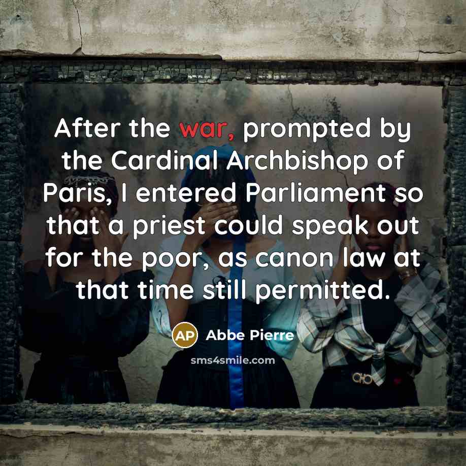 “After the war, prompted by the Cardinal Archbishop of Paris,…” quote by Abbe Pierre