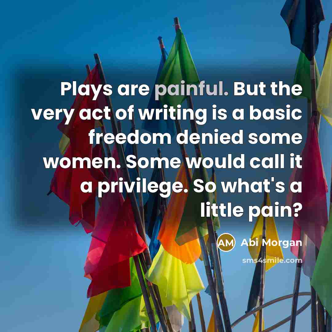 “Plays are painful. But the very act of writing is…” quote by Abi Morgan