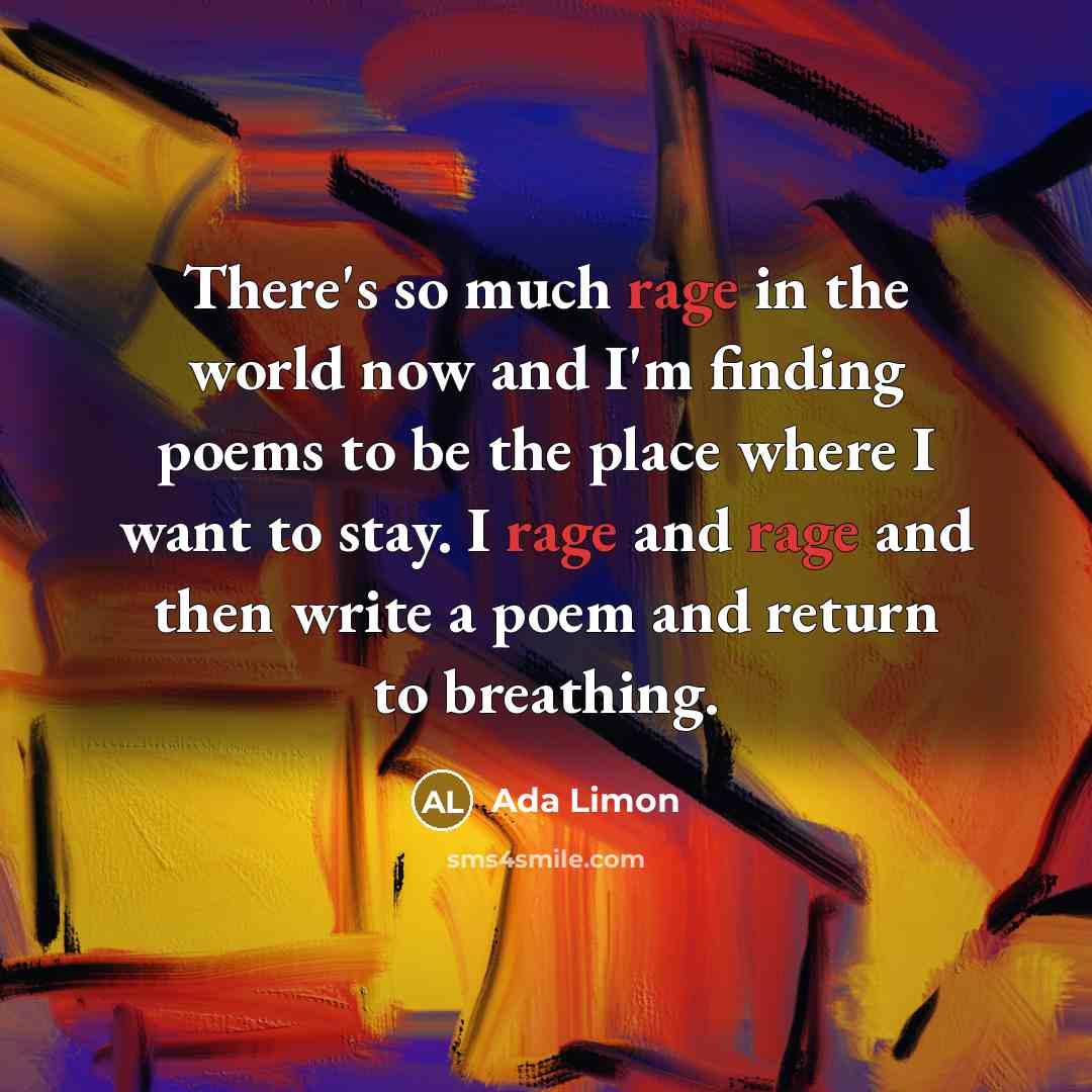 “There's so much rage in the world now and I'm…” quote by Ada Limon