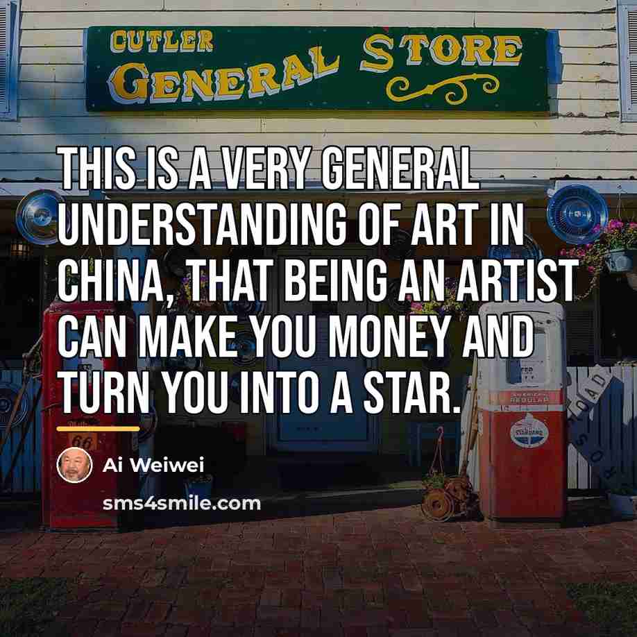 “This is a very general understanding of art in China,…” quote by Ai Weiwei