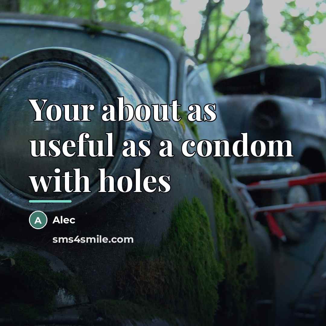 “Your about as useful as a condom with holes…” quote by Alec