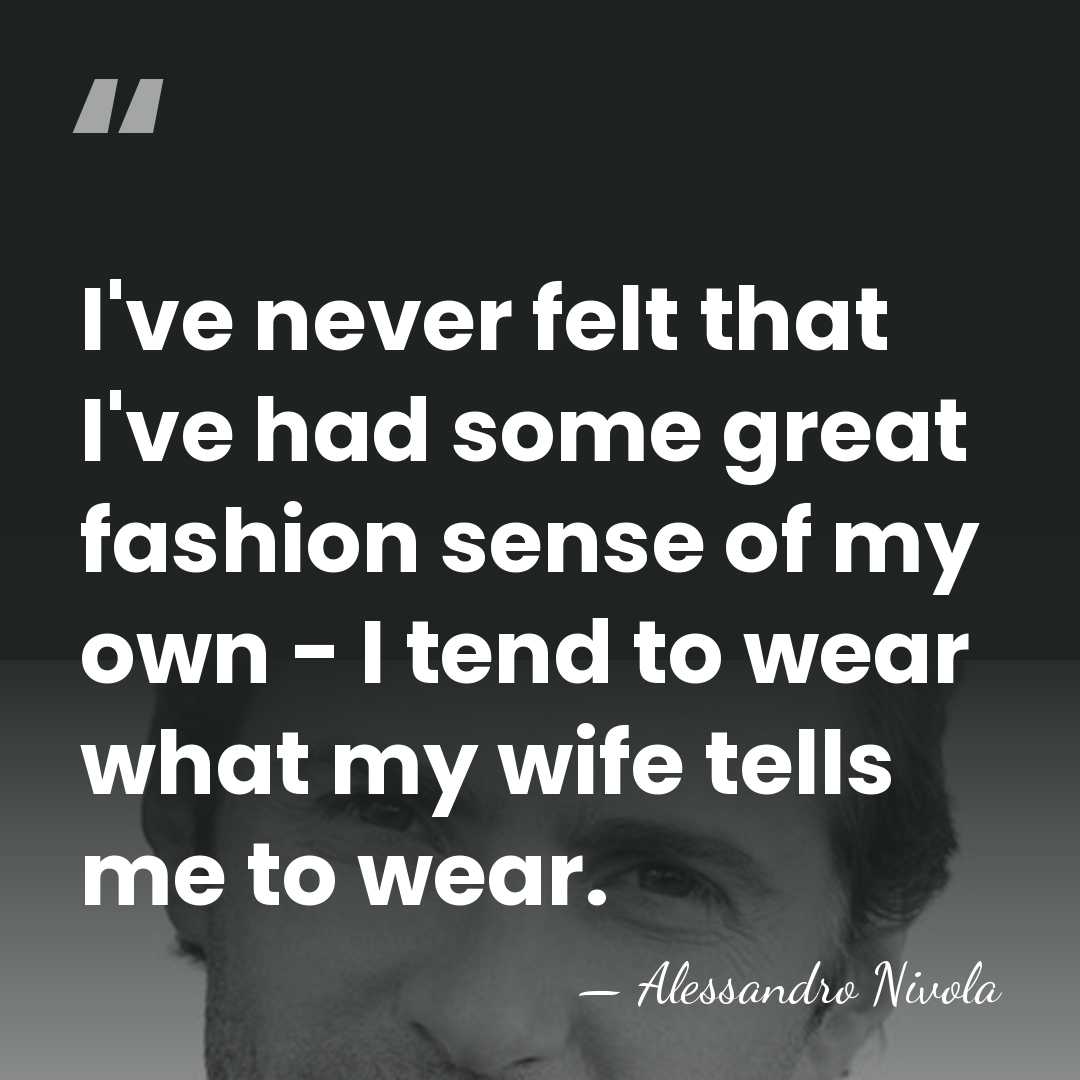 I've never felt that I've had some great fashion sense of my&hellip; - Alessandro Nivola