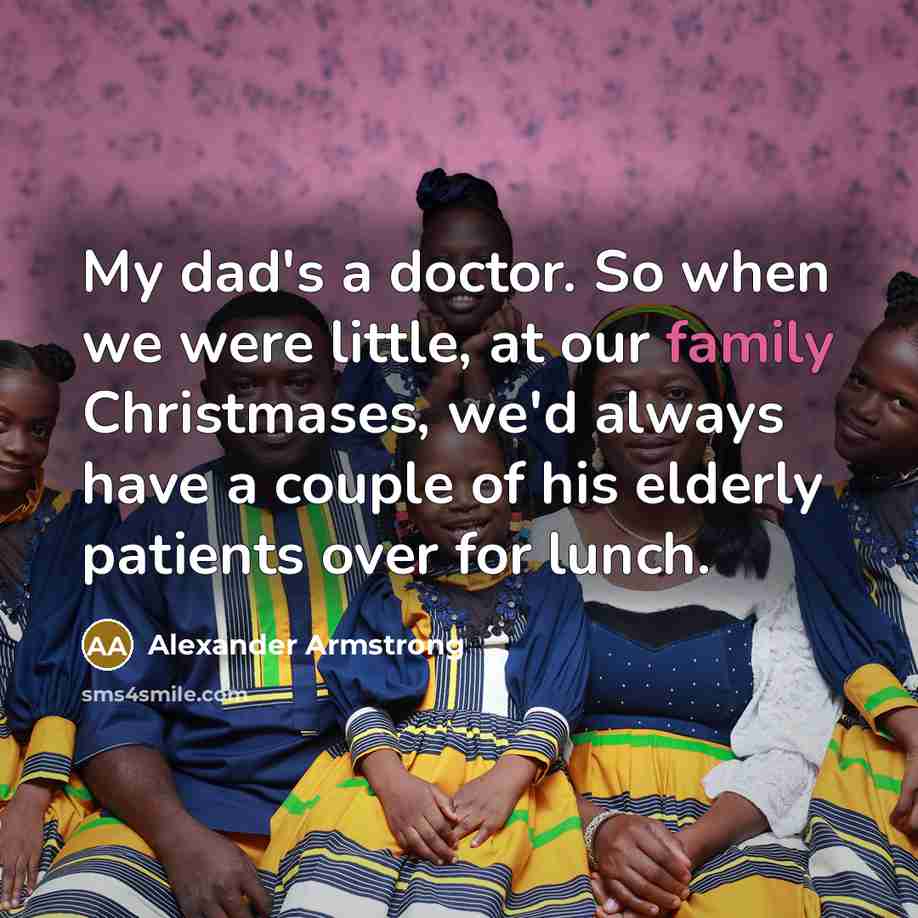 “My dad's a doctor. So when we were little, at…” quote by Alexander Armstrong
