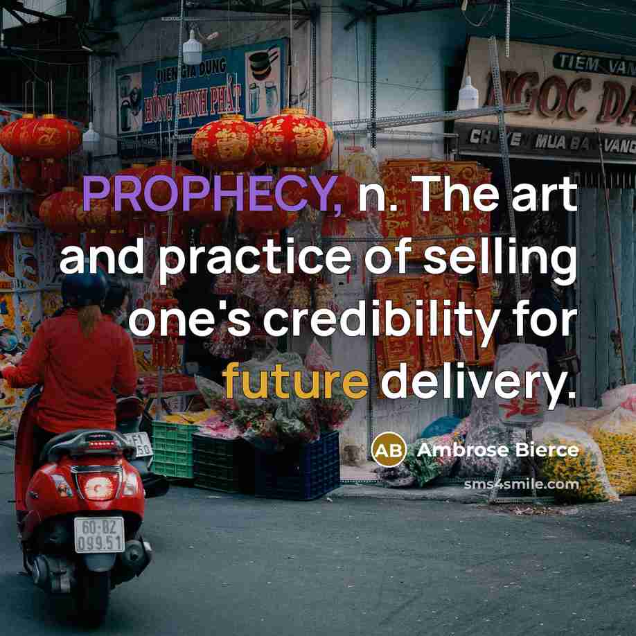 “PROPHECY, n. The art and practice of selling one's credibility…” quote by Ambrose Bierce