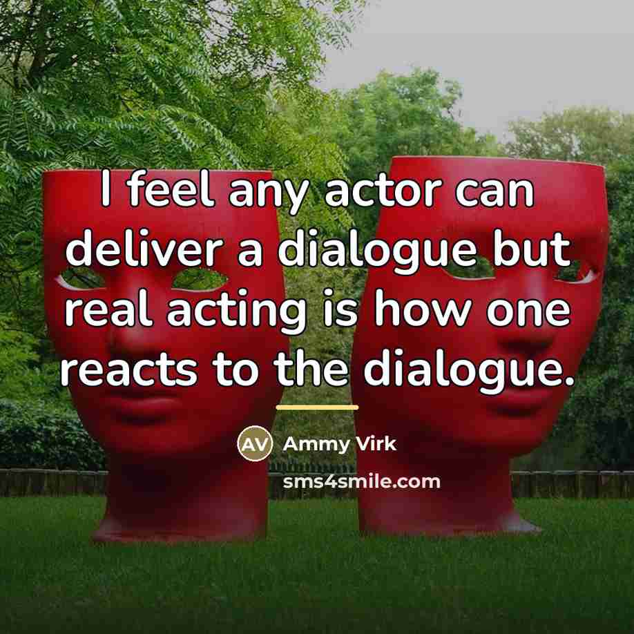 “I feel any actor can deliver a dialogue but real…” quote by Ammy Virk