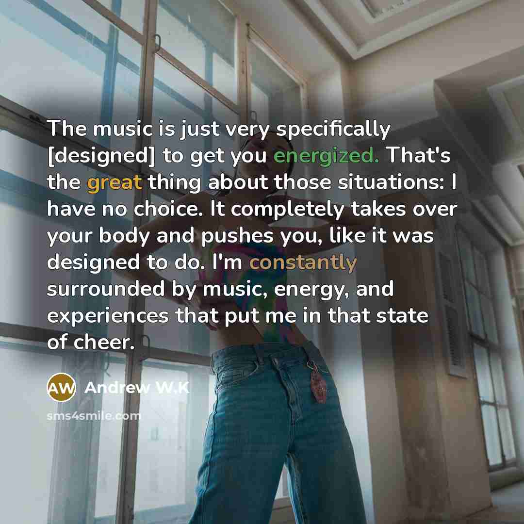 “The music is just very specifically [designed] to get you…” quote by Andrew W.K