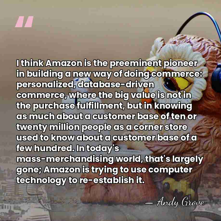 I think Amazon is the preeminent pioneer in building a new way&hellip; - Andy Grove